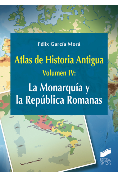 Atlas de Historia Antigua. Volumen 4: La Monarquía y la República Romanas