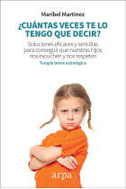 ¿Cuántas veces te lo tengo que decir?. Soluciones eficaces y sencillas para conseguir que nuestros hijos nos escuchen y nos respeten