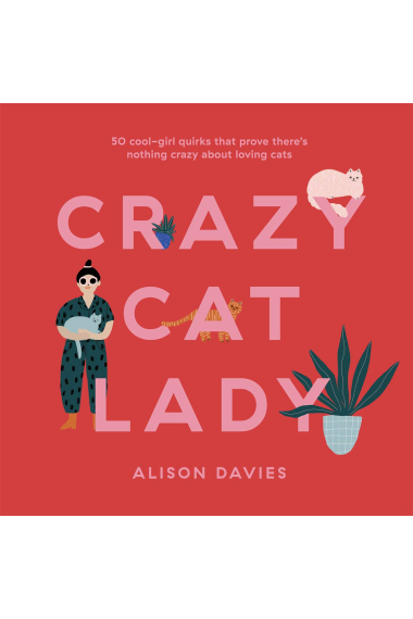 Crazy Cat Lady: 50 Cool-Girl Quirks That Prove There's Nothing Crazy about Loving Cats