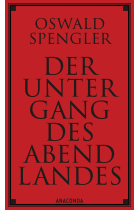 Der Untergang des Abendlandes: Umrisse einer Morphologie der Weltgeschichte