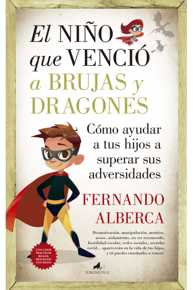 El niño que venció a brujas y dragones. Cómo ayudar a tu hijo a superar sus adversidades