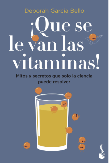 ¡Que se le van las vitaminas!. Mitos y secretos que solo la ciencia puede resolver