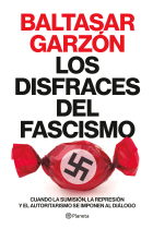 Los disfraces del fascismo. Cuando la sumisión, la represión y el autoritarismo se imponen al diálogo