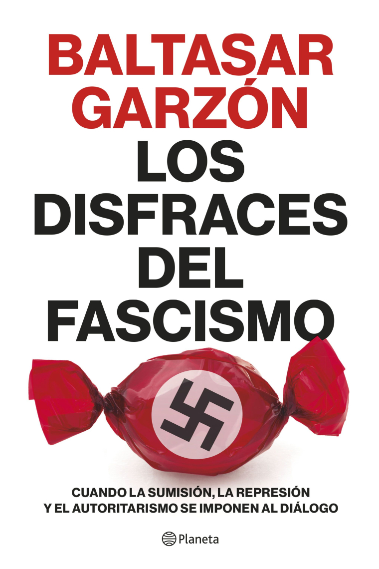 Los disfraces del fascismo. Cuando la sumisión, la represión y el autoritarismo se imponen al diálogo