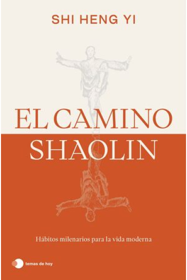 El camino shaolin. Hábitos milenarios para la vida moderna