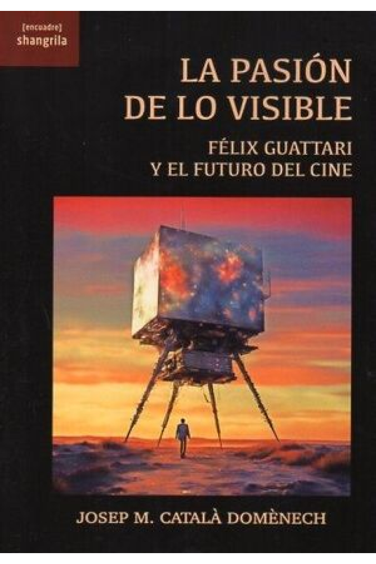 La pasión de lo visible: Félix Guattari y el futuro del cine