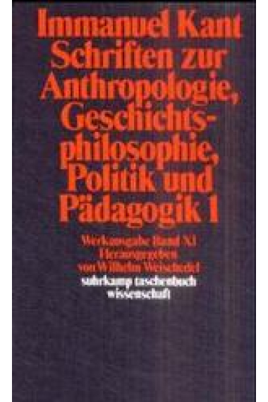 Schriften zur Anthropologie, Geschichtsphilosophie, Politik und Pädagogik.Tl.1.Bd.11