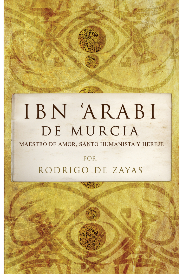 Ibn 'Arabi de Murcia: maestro de amor, santo humanista y hereje