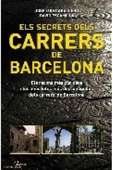 Els secrets dels carrers de Barcelona. Els racons més curiosos i les anècdotes més desconegudes dels carrers de Barcelona