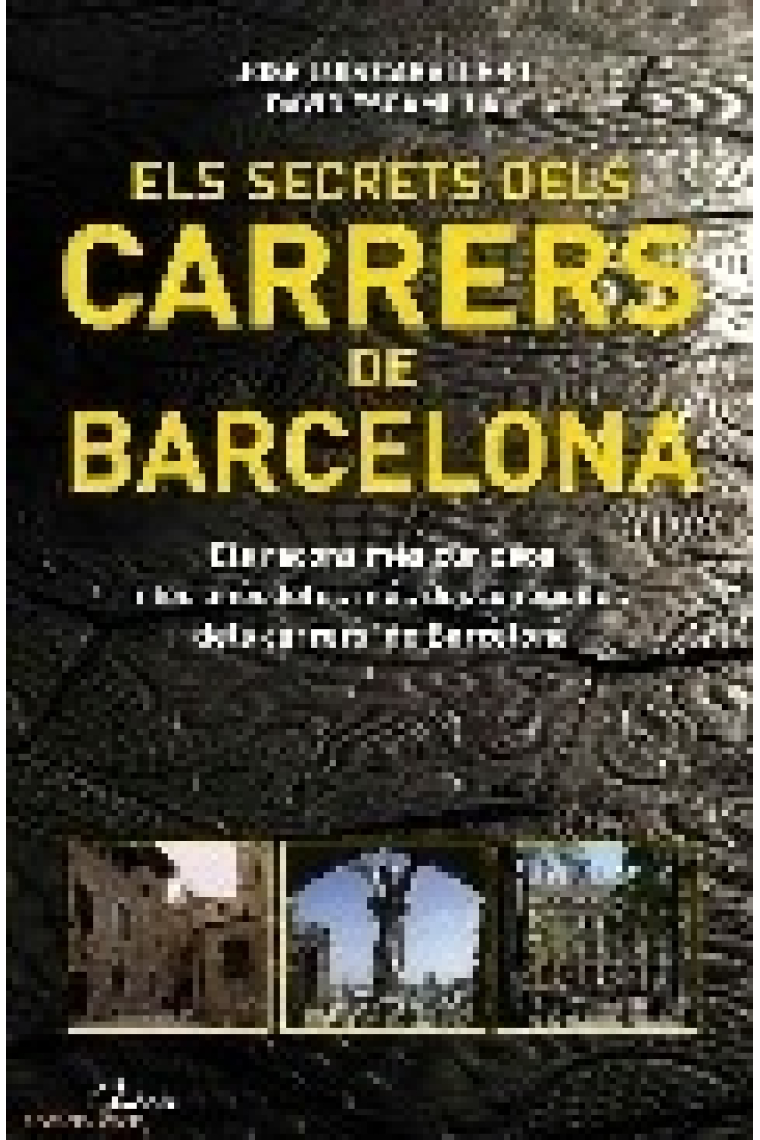 Els secrets dels carrers de Barcelona. Els racons més curiosos i les anècdotes més desconegudes dels carrers de Barcelona