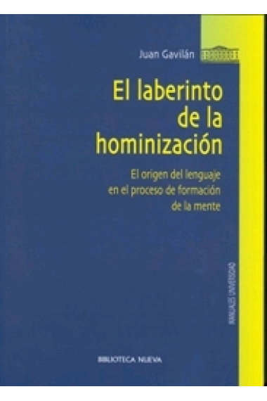 El laberinto de la hominización. El origen del lenguaje en el proceso de formación de la mente