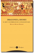 Dragones y dioses. El arte y los símbolos de la civilización maya