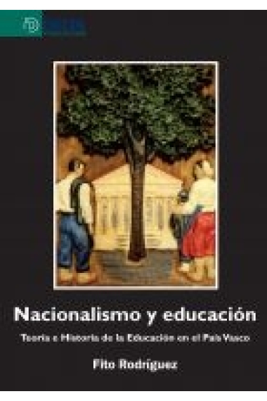 Nacionalismo y educación. Teoría e historia de la educación en el País Vasco