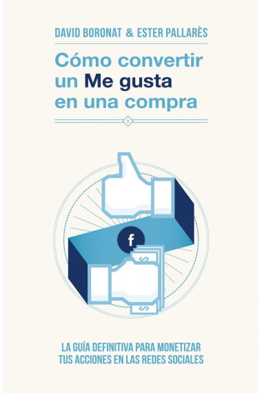 Cómo convertir un me gusta en una compra. La guía definitiva para monetizar tus acciones en las redes sociales