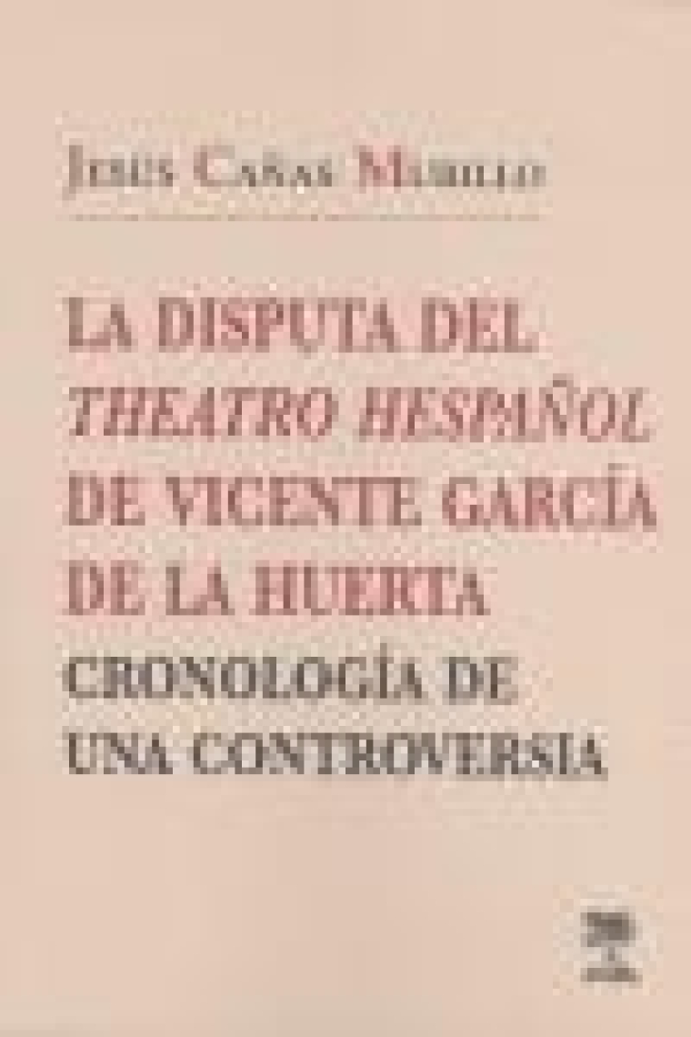 La disputa del Theatro Hespañol de Vicente García de la Huerta: cronología de una controversia