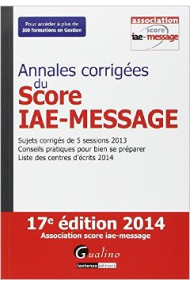 Annales corrigées du Score IAE-MESSAGE 2014 (17e édition)