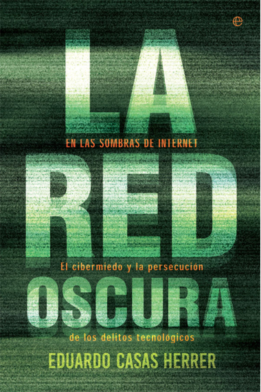 La red oscura. En las sombras de Internet: el cibermiedo y la persecución de los delitos tecnológicos