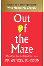 Out of the maze. A simple way to change your thinking & unlock success