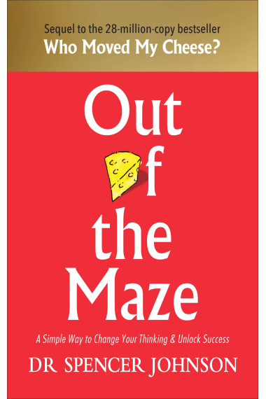 Out of the maze. A simple way to change your thinking & unlock success