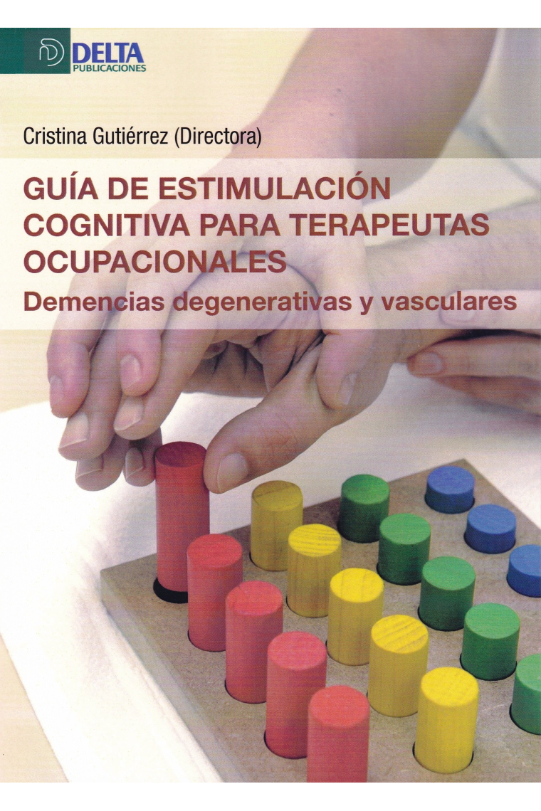 Guía de estimulación cognitiva para terapeutas ocupacionales. Demencias degenerativas y vasculares