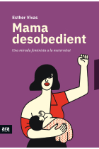 Mama desobedient. Una mirada feminista a la maternitat