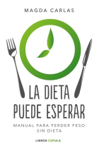 La dieta puede esperar. Manual para perder peso sin dieta