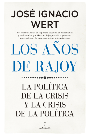 Los años de Rajoy. La política de la crisis y la crisis de la política