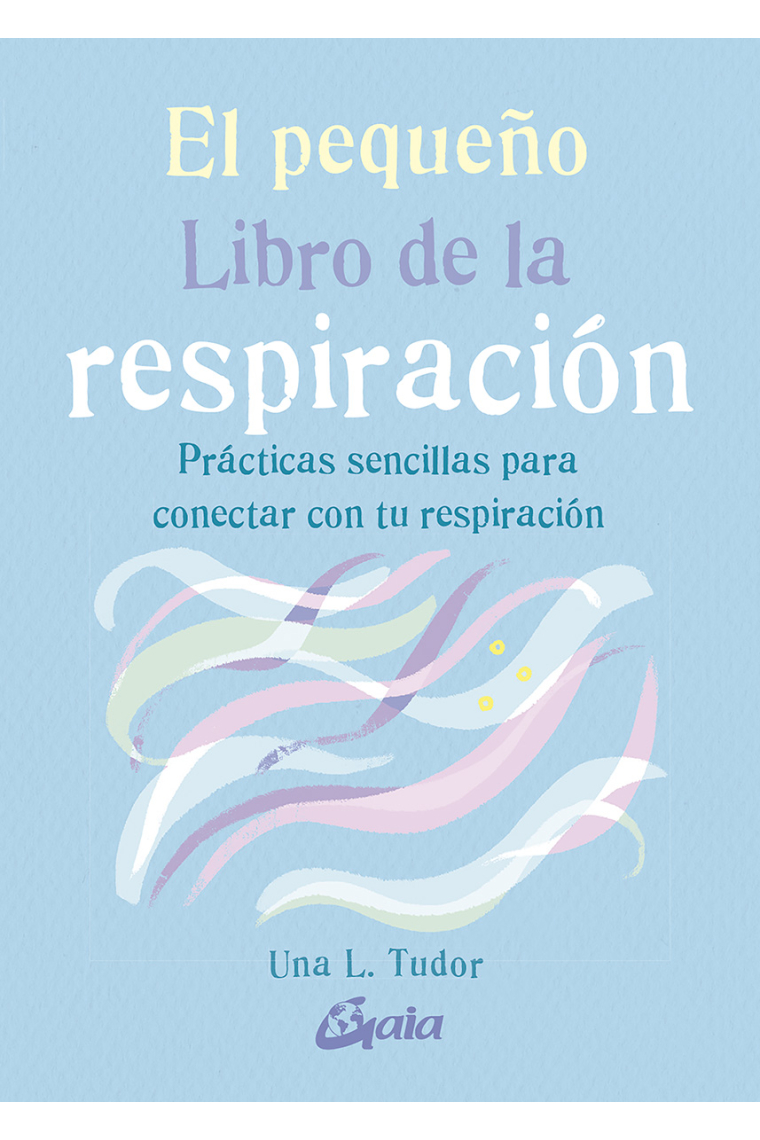 El pequeño Libro de la respiración. Prácticas sencillas para conectar con tu respiración