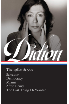 Joan Didion: The 1980s & 90s: Salvador / Democracy / Miami / After Henry / The Last Thing He Wanted (Library of America)