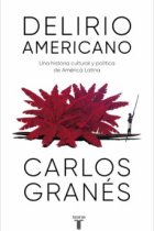 Delirio americano. Una historia cultural y política de América latina