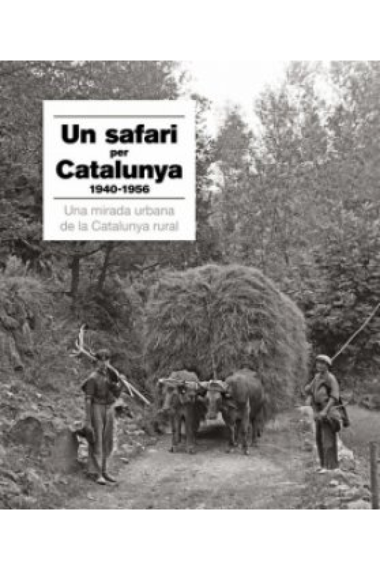 Un safari per Catalunya 1940-1956. Una mirada urbana de la Catalunya rural