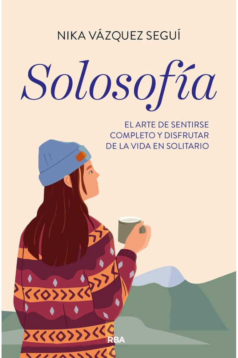 Solosofía. El arte de sentirse completo y disfrutar de la vida en solitario.