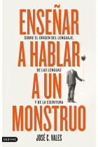 Enseñar a hablar a un monstruo: sobre el origen del lenguaje, de las lenguas y de la escritura