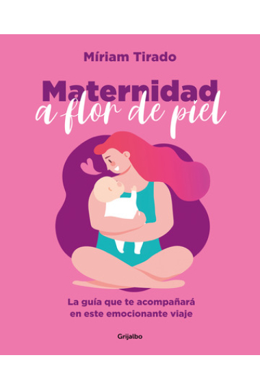 Maternidad a flor de piel. La gran aventura de tu vida