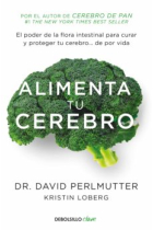 Alimenta tu cerebro. El poder de la flora intestinal para curar y proteger tu cerebro... de por vida