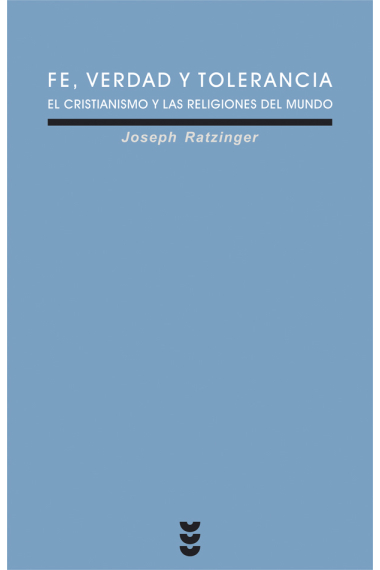 Fe, verdad y tolerancia: el cristianismo y las religiones del mundo