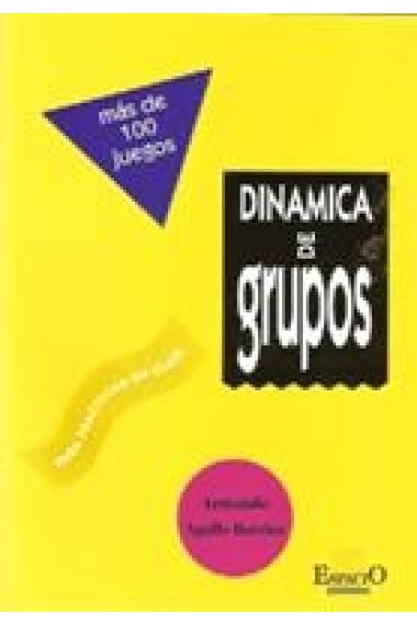 Dinámica de grupos. Más de 100 juegos para practicar en clase