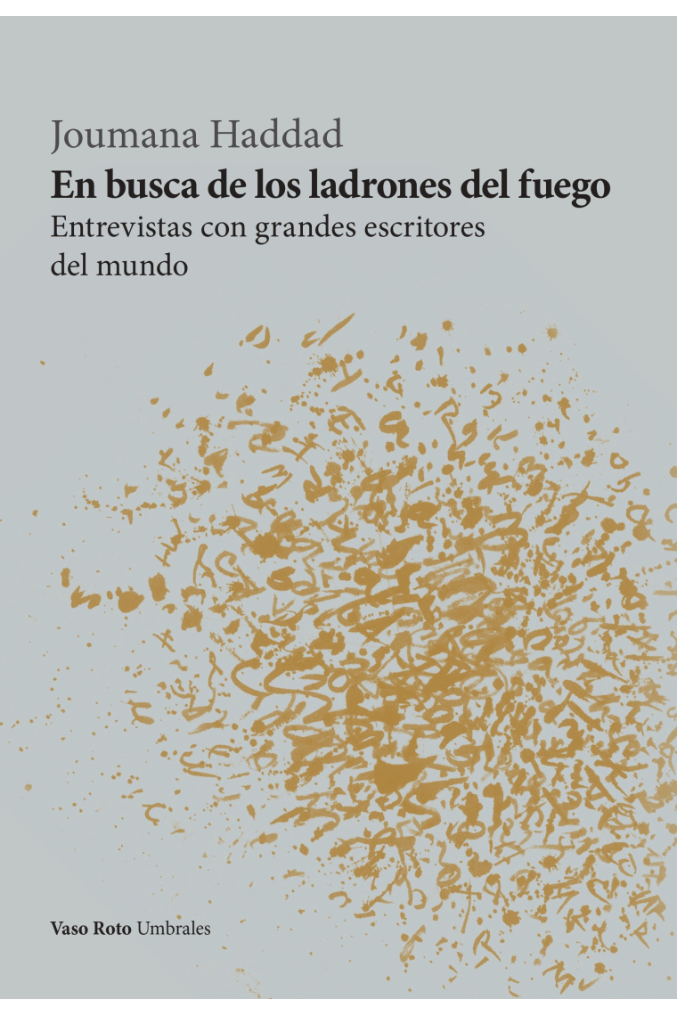 En busca de los ladrones del fuego: entrevistas con grandes escritores del mundo