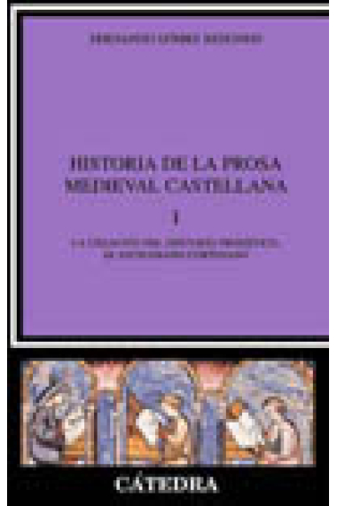 Historia de la prosa medieval castellana, I: La creación del discurso prosístico. El entramado cortesano