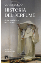 Historia del perfume. Relatos olfativos del pasado