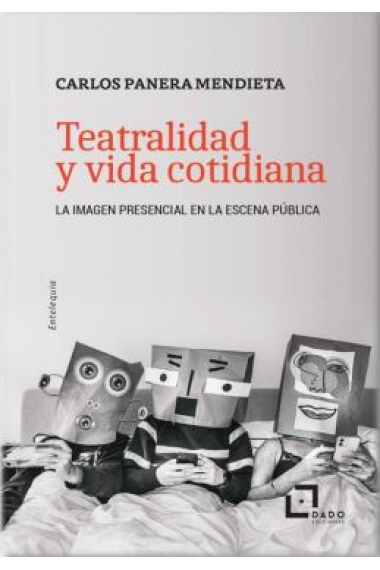 Teatralidad y vida cotidiana. La imagen presencial en la escena pública