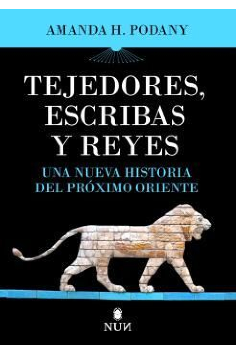 Tejedores, escribas y reyes. Una nueva historia del próximo oriente antiguo