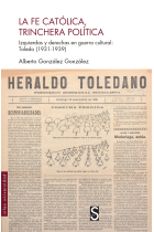 La fe católica, trinchera política. Izquierdas y derechas en la guerra cultural: Toledo (1931-1939)