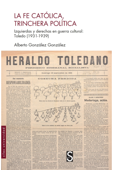 La fe católica, trinchera política. Izquierdas y derechas en la guerra cultural: Toledo (1931-1939)