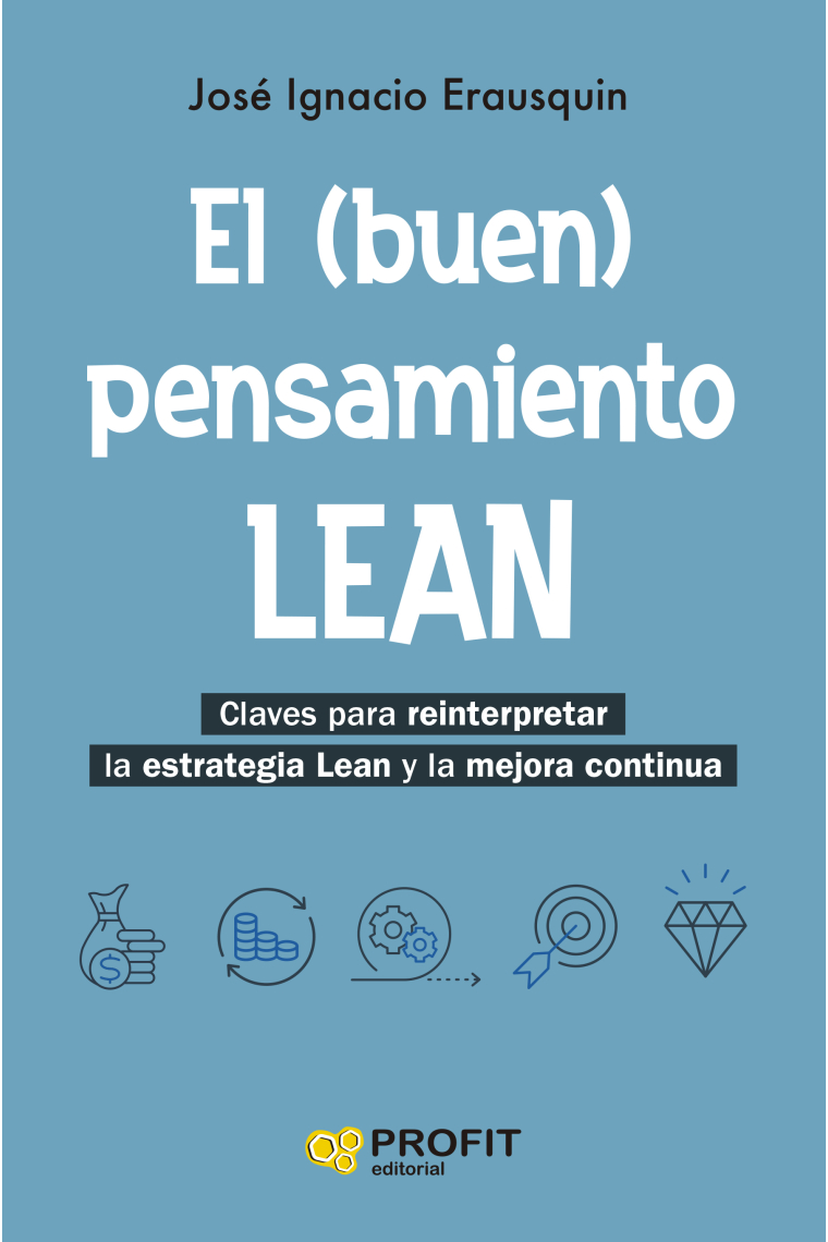 El (buen) pensamiento LEAN. Claves para reinterpretar la estrategia Lean y la mejora continua