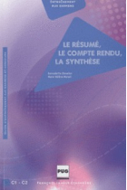 Le résumé. Le compte rendu. La synthèse. DALF Guide d'entrainement aux examens et concours.C1 - C2