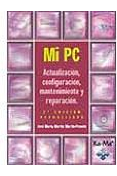 Mi PC. Actualización, configuración, mantenimiento y reparación