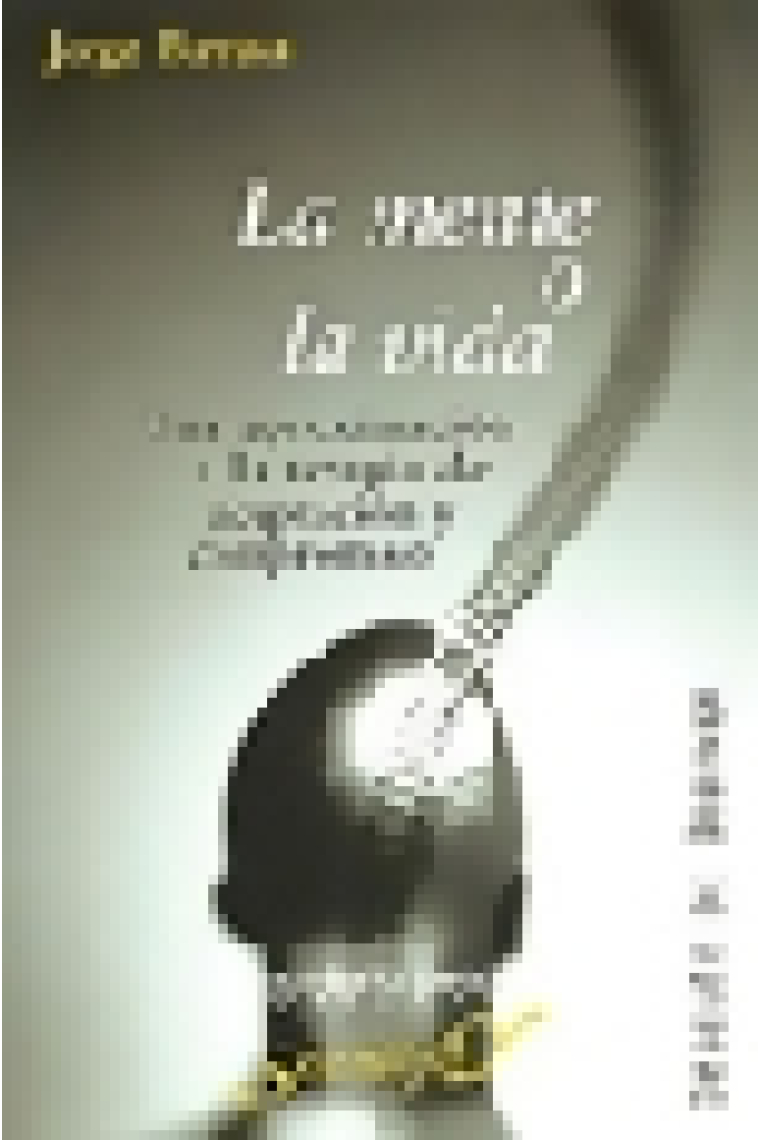 La mente o la vida. Una aproximación a la terapia de aceptación y compromiso