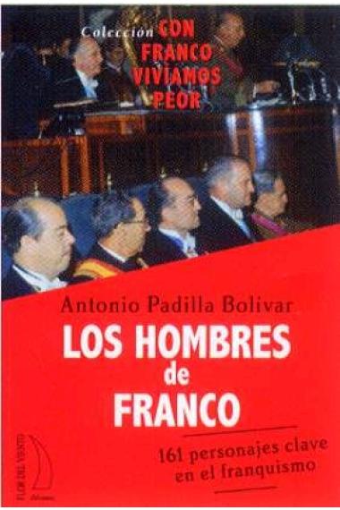 Los hombres de Franco. 161 personajes claves en el franquismo