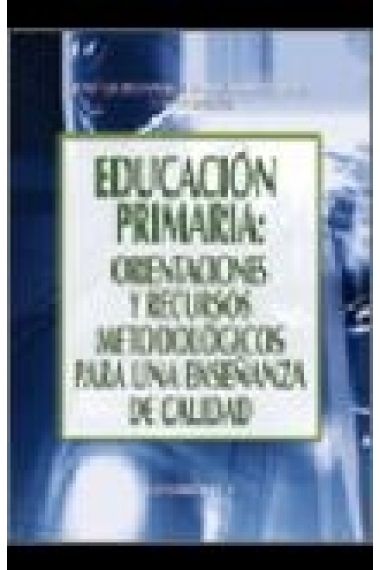 Educación primaria :Orientaciones y recursos metodológicos para una enseñanza de calidad